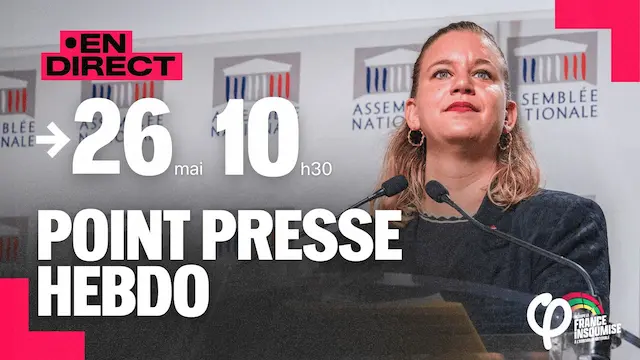 Point Presse Hebdo de La France Insoumise à l&rsquo;Assemblée nationale !